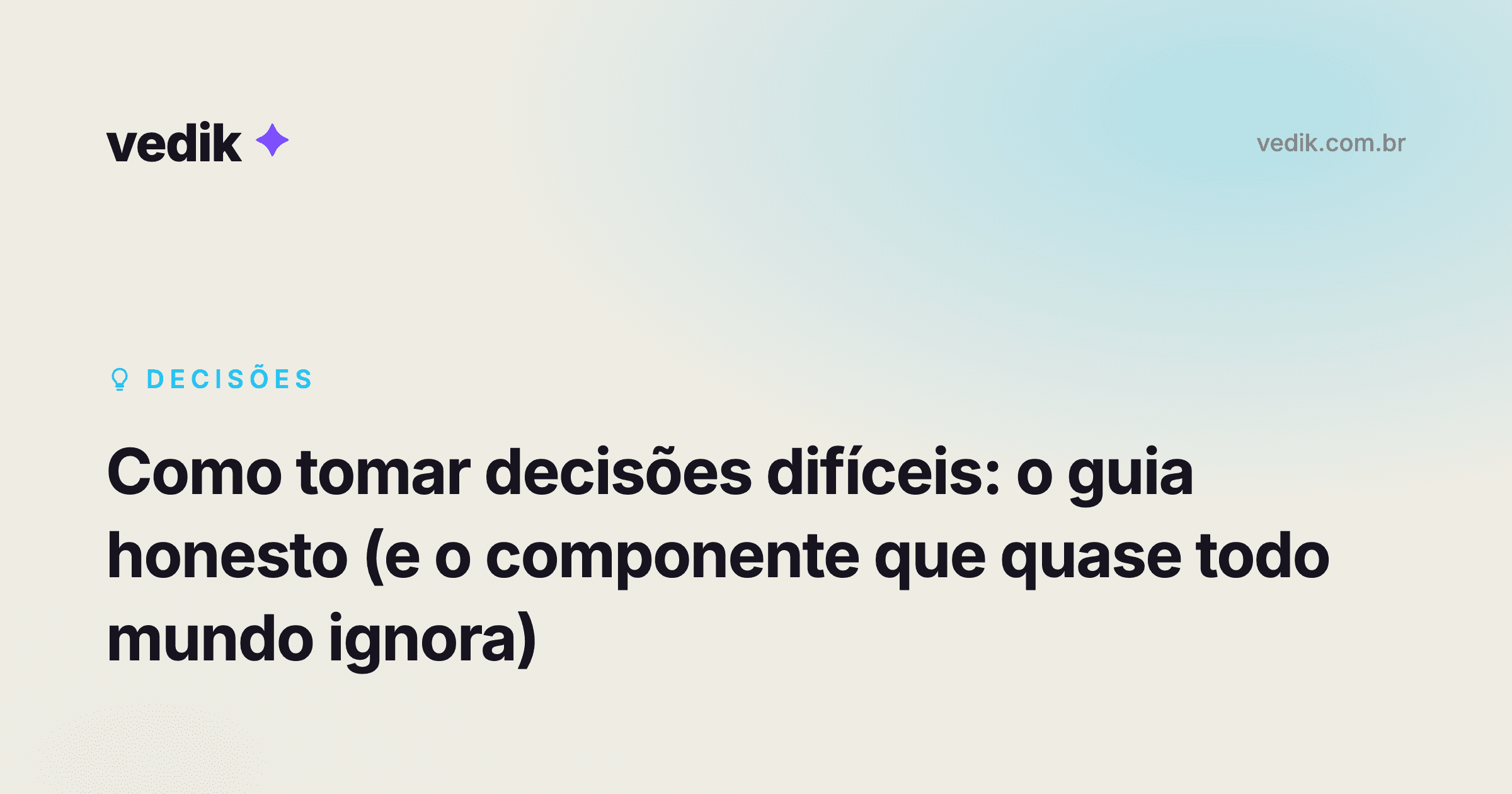 Como tomar decisões difíceis: o guia honesto (e o componente que quase todo mundo ignora)