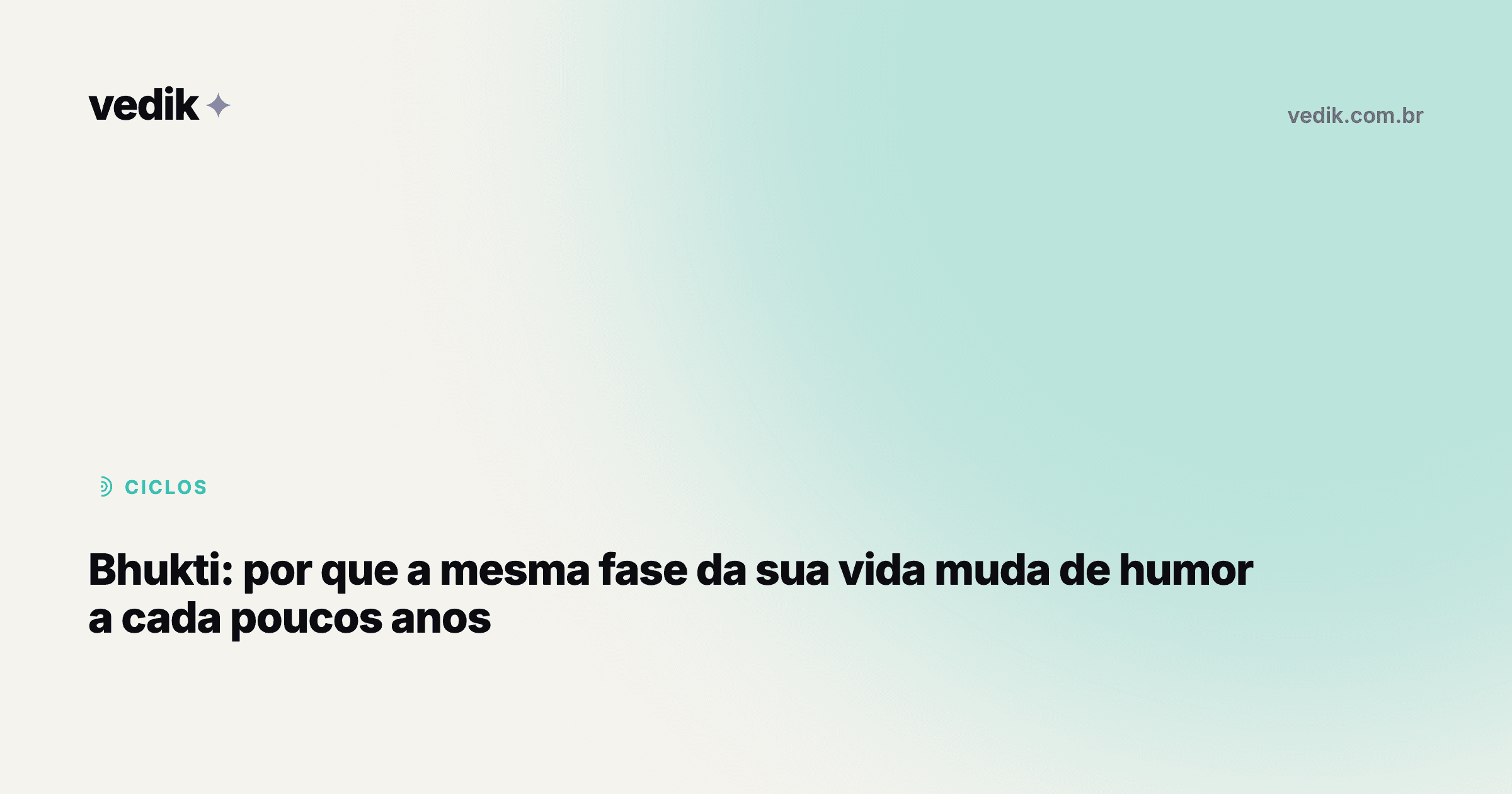 Bhukti: por que a mesma fase da sua vida muda de humor a cada poucos anos